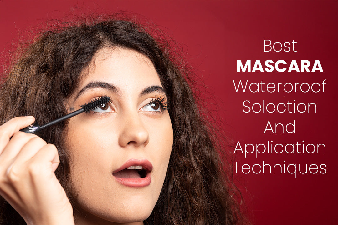 Best Mascara Waterproof Selection And Application Techniques