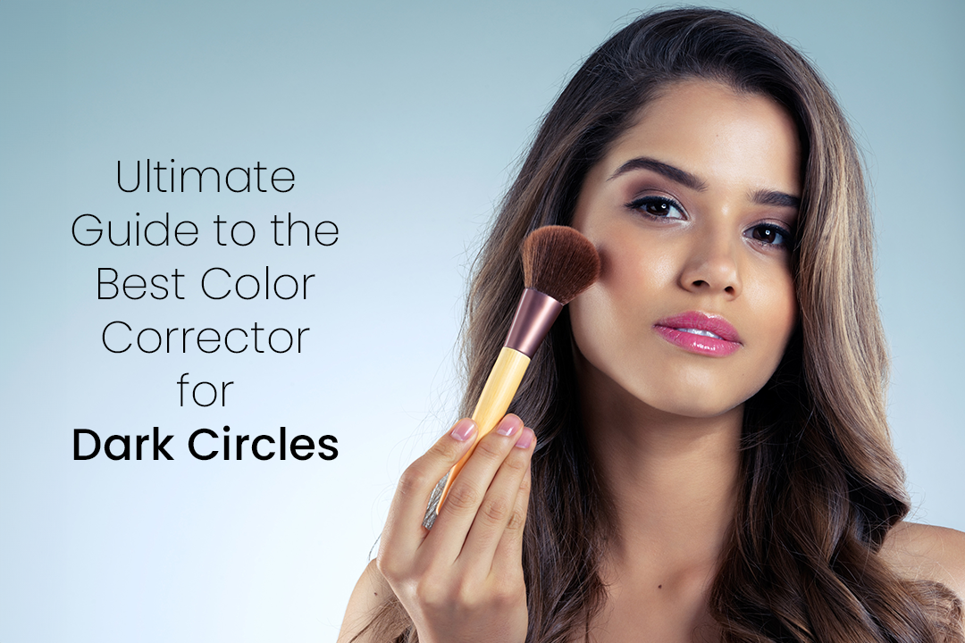 Ultimate Guide to the Best Color Corrector for Dark Circles