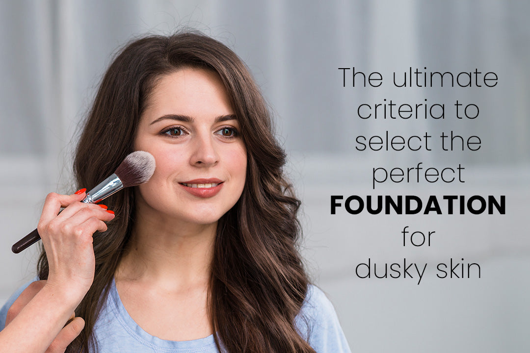 The ultimate criteria to select the perfect foundation for dusky skin