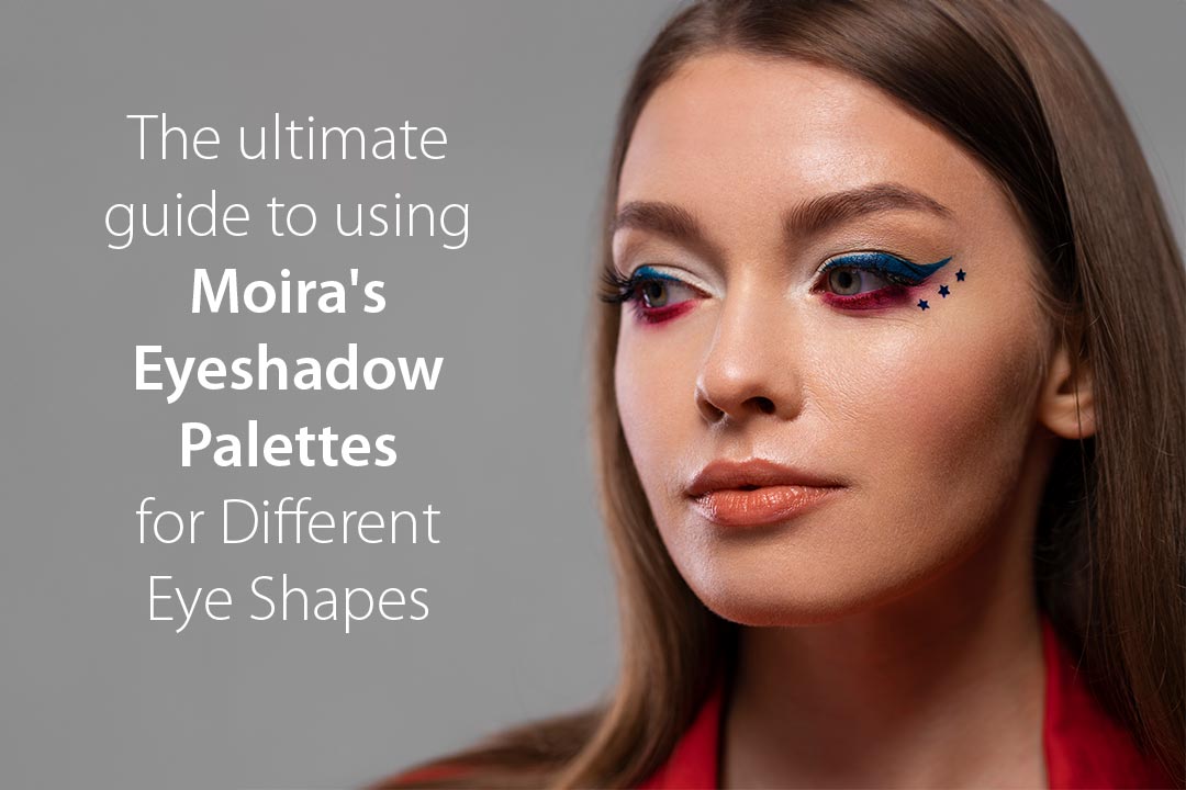 The Ultimate Guide to Using Moira's Eyeshadow Palettes for Different Eye Shapes
