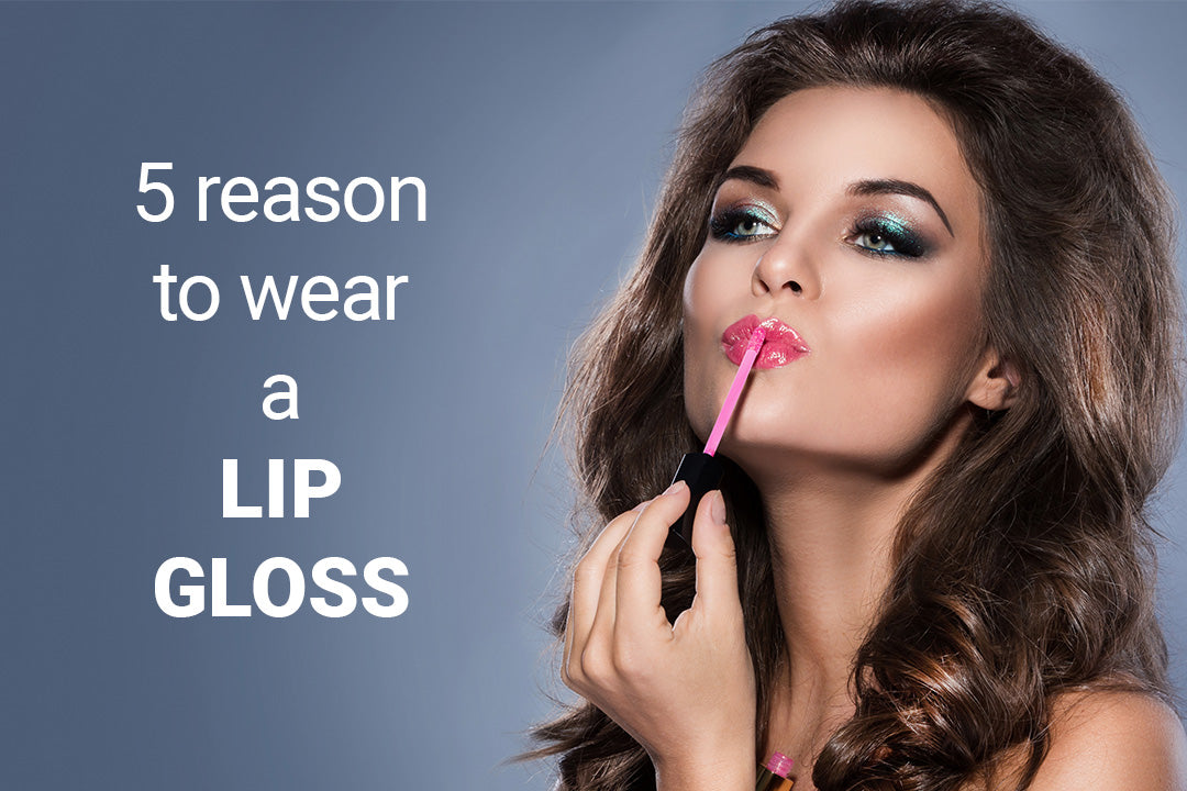 5 Reason to Wear a Lip Gloss