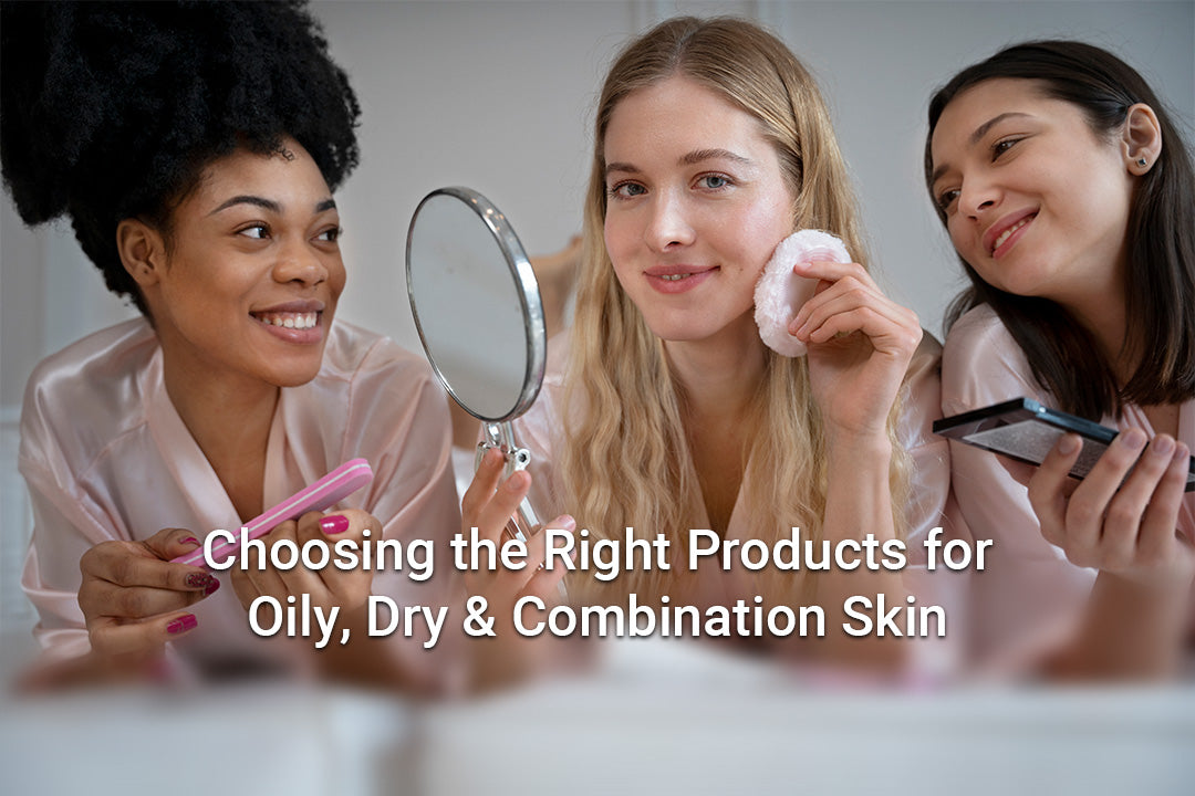 Makeup for Different Skin Types: Choosing the Right Products for Oily, Dry, and Combination Skin