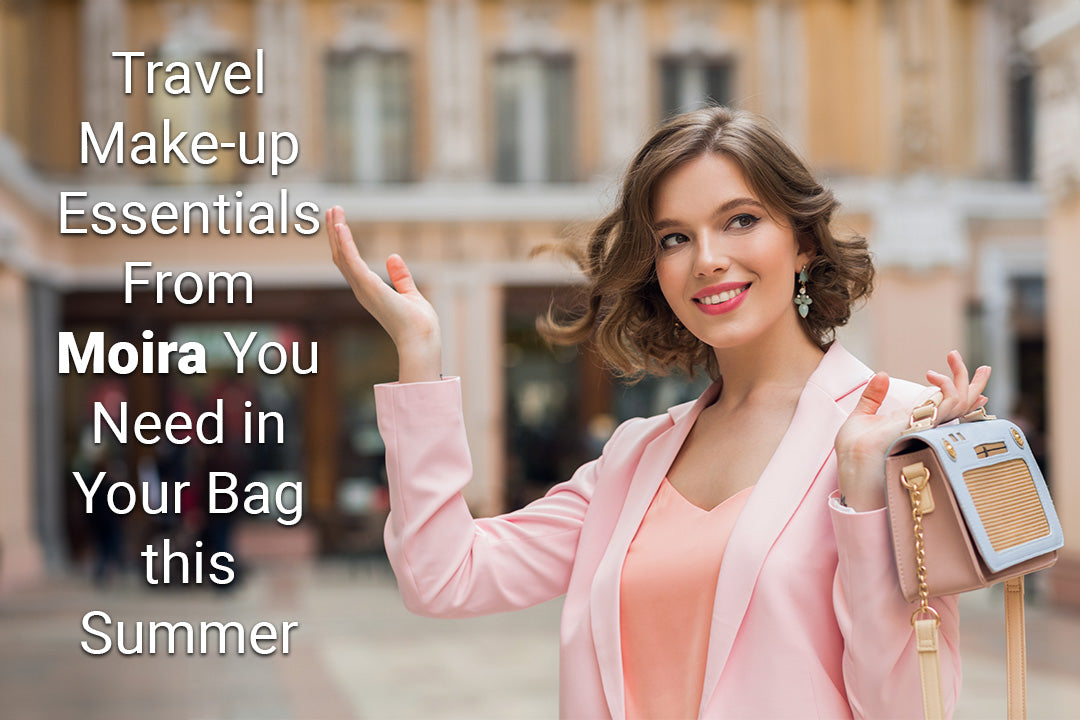 Travel Makeup Essentials From Moira You Need in Your Bag this Summer