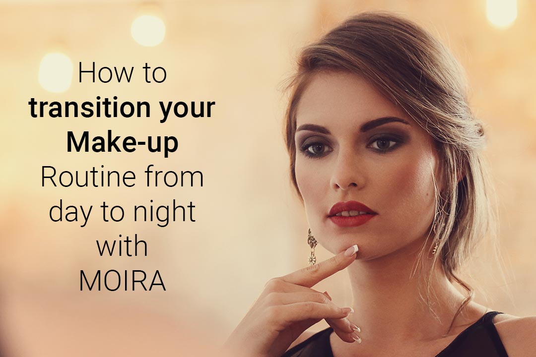 How to Transition Your Makeup Routine from Day to Night with Moira