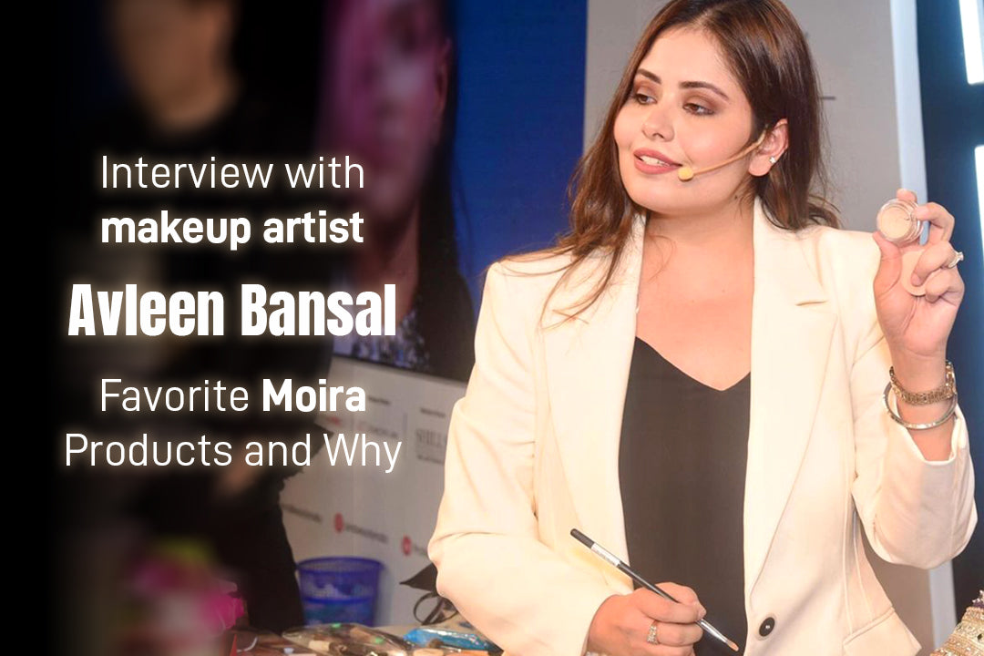 Interview with makeup artist, Avleen Bansal : Favorite Moira Products and Why