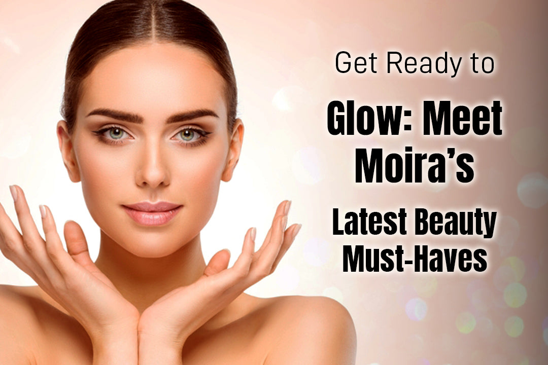Get Ready to Glow: Meet Moira Beauty’s Latest Must-Haves
