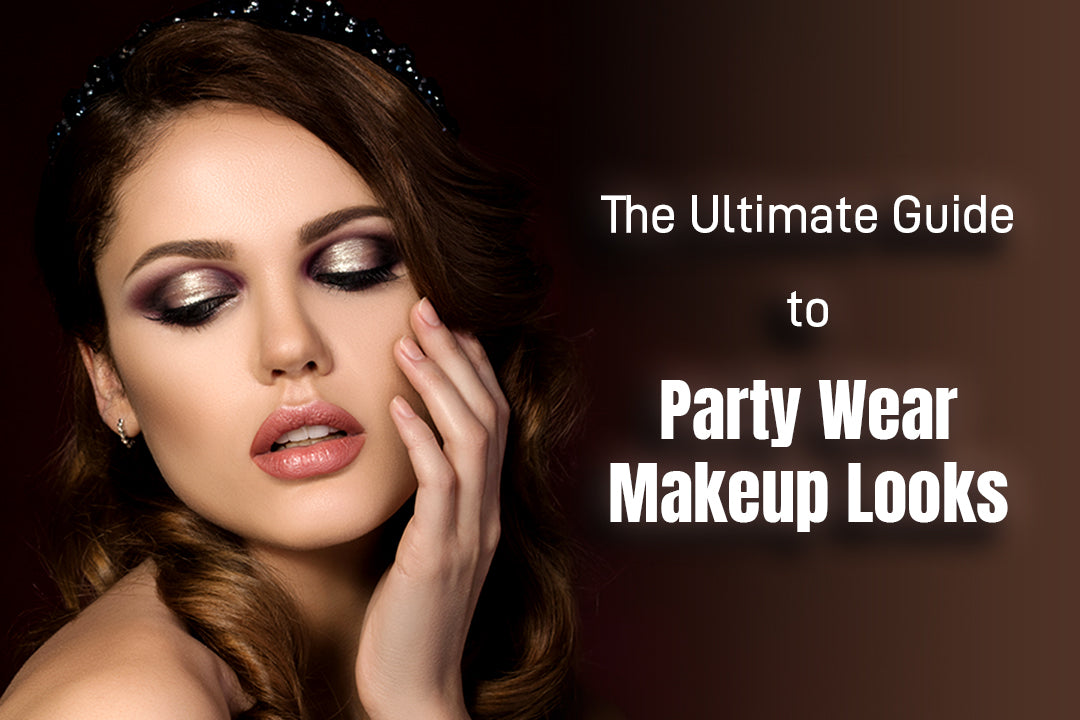 The Ultimate Guide to Party Wear Makeup Looks